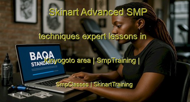 Skinart Advanced SMP techniques expert lessons in Kinyogoto area | SmpTraining | SmpClasses | SkinartTraining-Rwanda